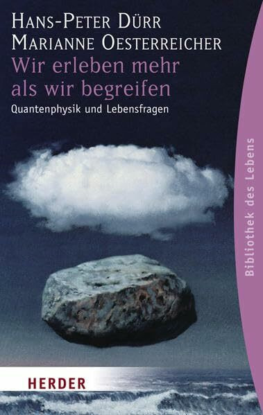 Wir erleben mehr als wir begreifen: Quantenphysik und Lebensfragen (HERDER spektrum)