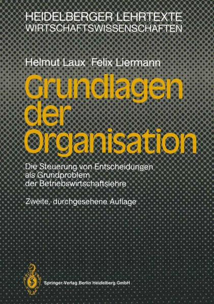 Grundlagen der Organisation: Die Steuerung von Entscheidungen als Grundproblem der Betriebswirtschaftslehre (Heidelberger Lehrtexte Wirtschaftswissenschaften)