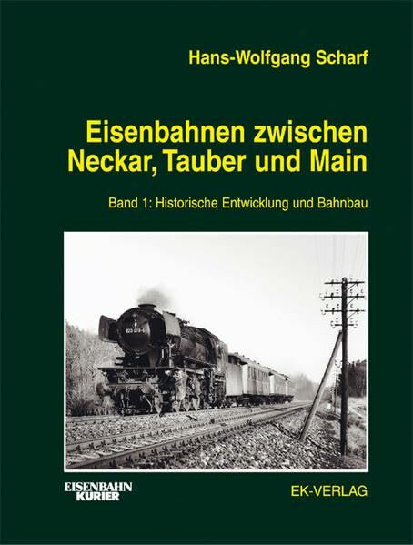 Eisenbahnen zwischen Neckar, Tauber und Main, Bd.1, Historische Entwicklung und Bahnbau