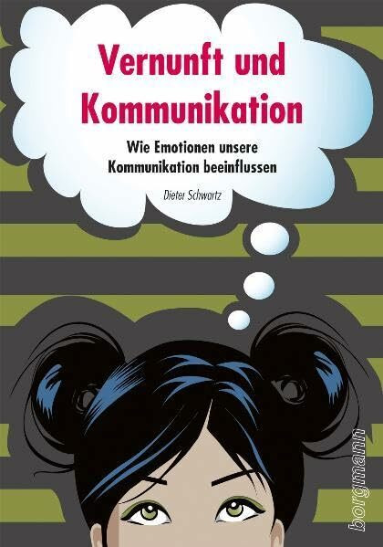 Vernunft und Kommunikation: Die Ellis-Methode - Vernunft einsetzen, besser kommunizieren: Wie Emotionen unsere Kommunikation beeinflussen