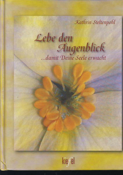 Lebe den Augenblick . . . damit Deine Seele erwacht