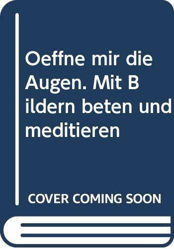 Öffne mir die Augen. Mit Bildern beten und meditieren