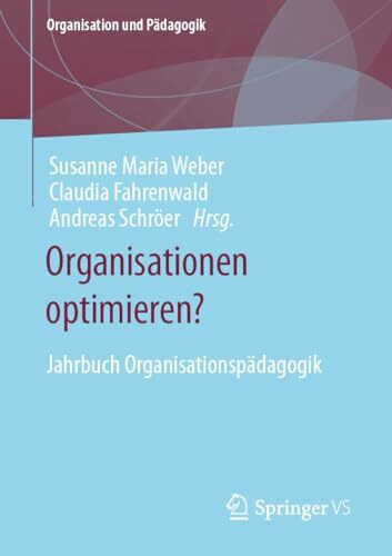 Organisationen optimieren?: Jahrbuch Organisationspädagogik (Organisation und Pädagogik, Band 31)