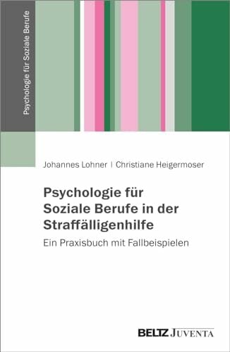 Psychologie für Soziale Berufe in der Straffälligenhilfe: Ein Praxisbuch mit Fallbeispielen Psychologie für Soziale Berufe in der Straffälligenhilfe: Ein Praxisbuch mit Fallbeispielen