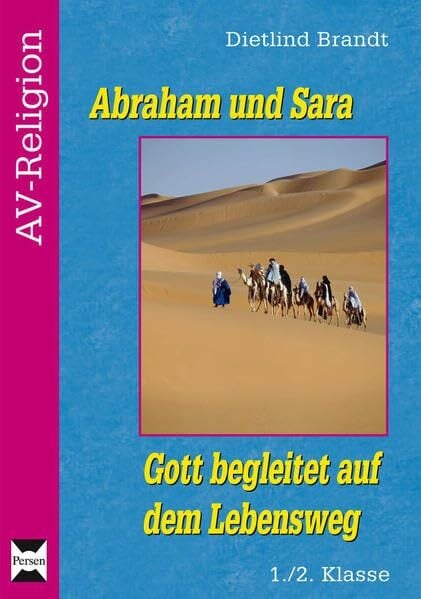 Abraham und Sara: Gott begleitet auf dem Lebensweg (1. und 2. Klasse) (AV-Religion) Abraham und Sara: Gott begleitet auf dem Lebensweg (1. und 2. Klasse) (AV-Religion)