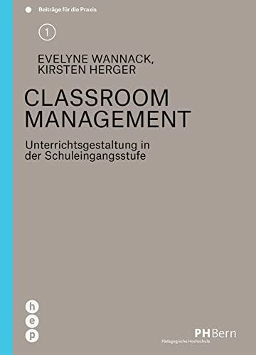 Classroom Management: Unterrichtsgestaltung in der Schuleingangsstufe (Beiträge für die Praxis)