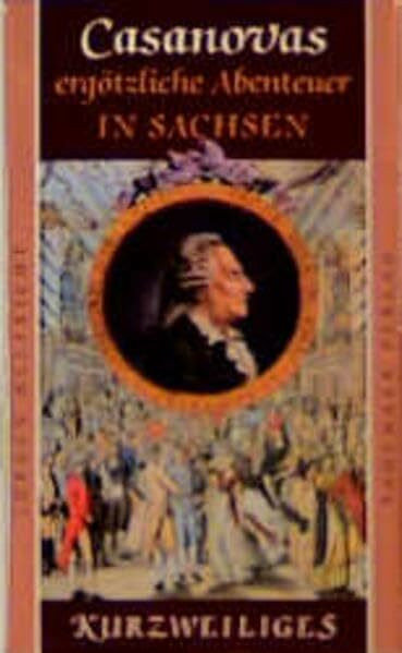Casanovas ergötzliche Abenteuer in Sachsen (Kurzweiliges)
