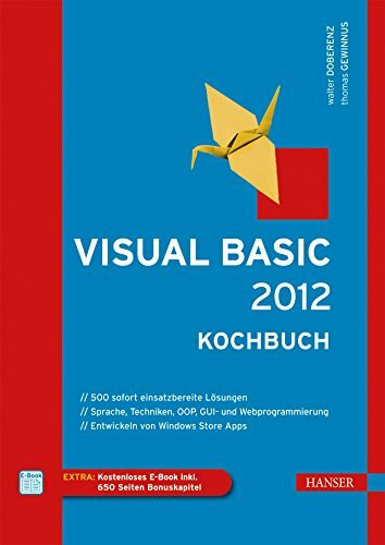 Visual Basic 2012 - Kochbuch: 500 sofort einsatzbereite Lösungen. Sprache, Techniken, OOP, GUI- und Webprogrammierung. Entwickeln von Windows Store ... 650 Seiten Bonuskapitel. Zugangscode im Buch