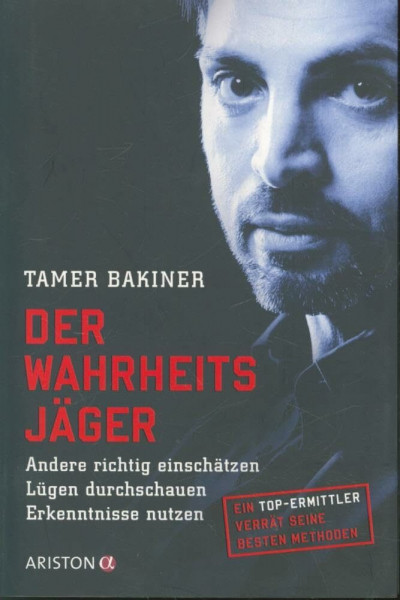 Der Wahrheitsjäger: Andere richtig einschätzen - Lügen durchschauen - Erkenntnisse nutzen - Ein Top-Ermittler verrät seine besten Methoden