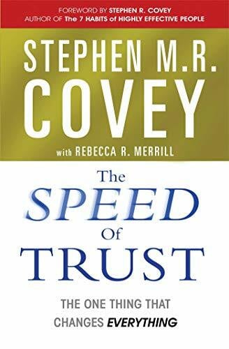 The Speed of Trust: The One Thing that Changes Everything: The One Thing That Changes Everything. Foreword by Stephen R. Covey