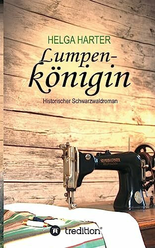 Lumpenkönigin: Eine emotionale Familiengeschichte nach wahren Begebenheiten