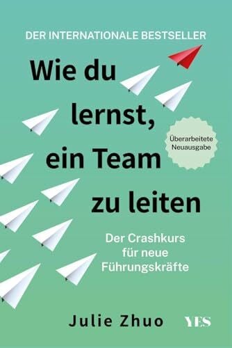 Wie du lernst, ein Team zu leiten: Der Crashkurs für neue Führungskräfte. Aktualisierte Neuausgabe