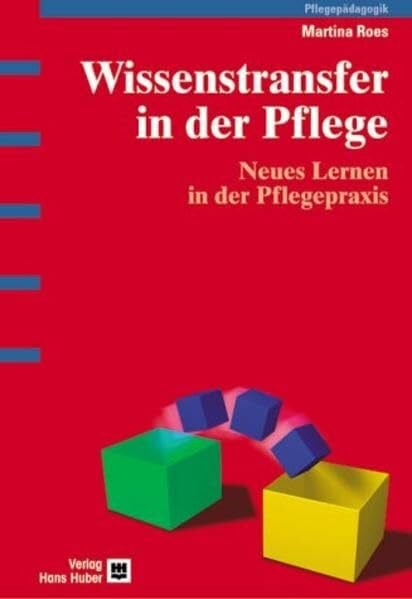 Wissenstransfer in der Pflege: Neues Lernen in der Pflegepraxis