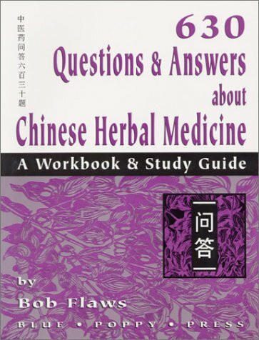 630 Questions & Answers About Chinese Herbal Medicine: A Workbook & Study Guide: A Workbook and Study Guide