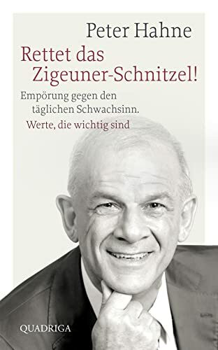 Rettet das Zigeuner-Schnitzel!: Empörung gegen den täglichen Schwachsinn. Werte, die wichtig sind