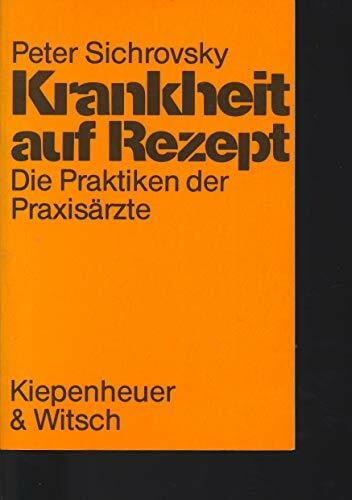 Krankheit auf Rezept: Die Praktiken der Praxisärzte