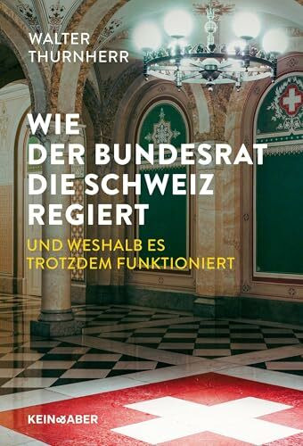 Wie der Bundesrat die Schweiz regiert und weshalb es trotzdem funktioniert