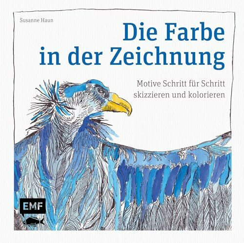 Die Farbe in der Zeichnung: Motive Schritt für Schritt skizzieren und kolorieren