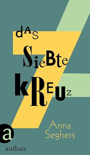 Das siebte Kreuz: Roman aus Hitlerdeutschland