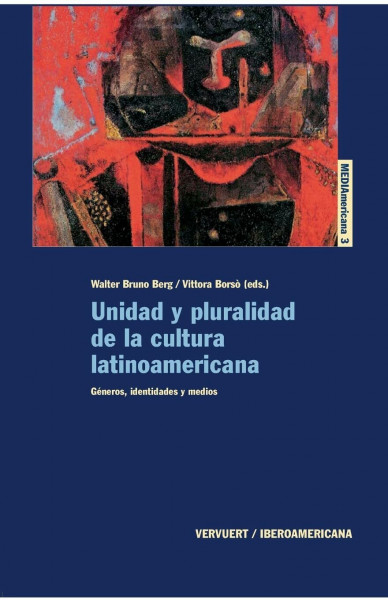 Unidad y pluralidad de la cultura latinoamericana.: Géneros, identidades y medios (MEDIAmericana, Band 3)
