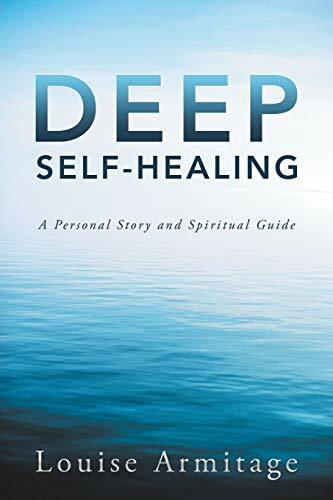Deep Self-Healing: A Personal Story and Spiritual Guide Deep Self-Healing: A Personal Story and Spiritual Guide