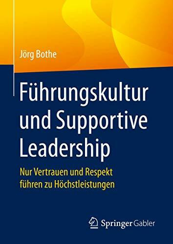 Führungskultur und Supportive Leadership: Nur Vertrauen und Respekt führen zu Höchstleistungen