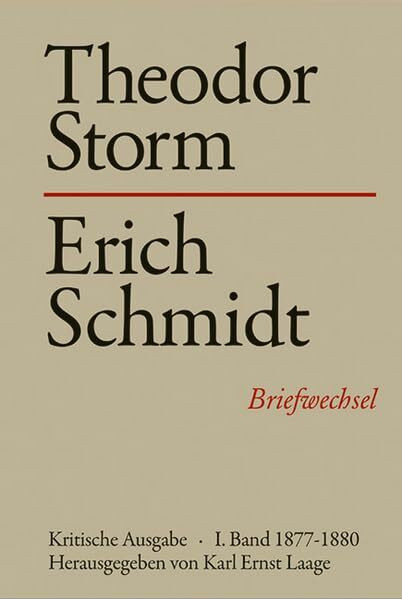 Theodor Storm - Erich Schmidt I. 1877-1880: Briefwechsel. Kritische Ausgabe (Storm-Briefwechsel)