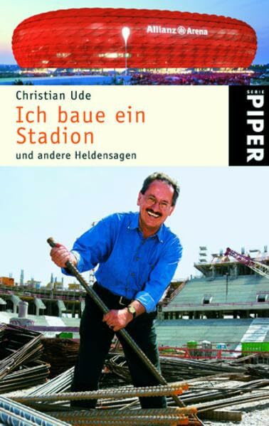 Ich baue ein Stadion: und andere Heldensagen (Piper Taschenbuch, Band 24674)