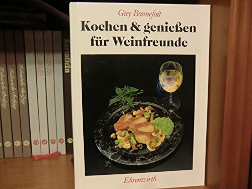 Kochen & Geniessen: Für Weinfreunde