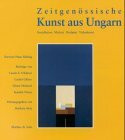 Zeitgenössische Kunst aus Ungarn: Installation, Malerei, Skulptur, Videokunst 1968-1999