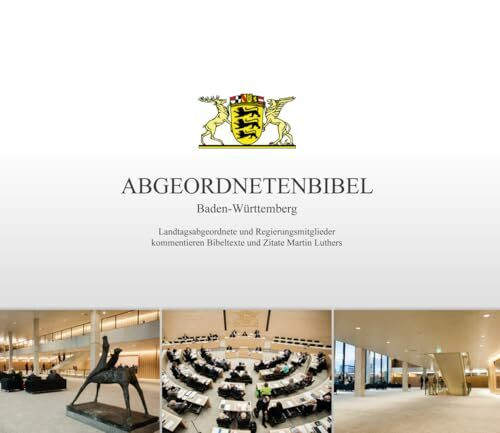 Abgeordnetenbibel Baden-Württemberg: Landtagsabgeordnete und Regierungsmitglieder kommentieren Bibeltexte und Zitate Martin Luthers