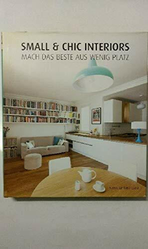 Small & Chic Interiors: Mach das Beste aus wenig Platz. Englisch, Französisch, Deutsch