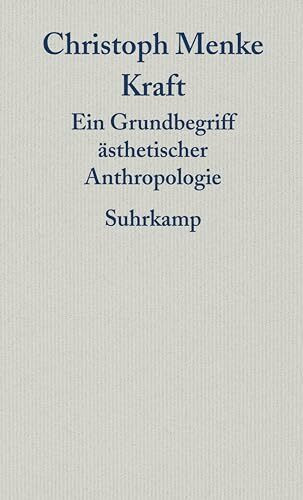 Kraft: Ein Grundbegriff ästhetischer Anthropologie