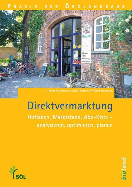 Direktvermarktung: Hofladen, Marktstand, Abo-Kiste - analysieren, optimieren, planen (Praxis des Öko-Landbaus)