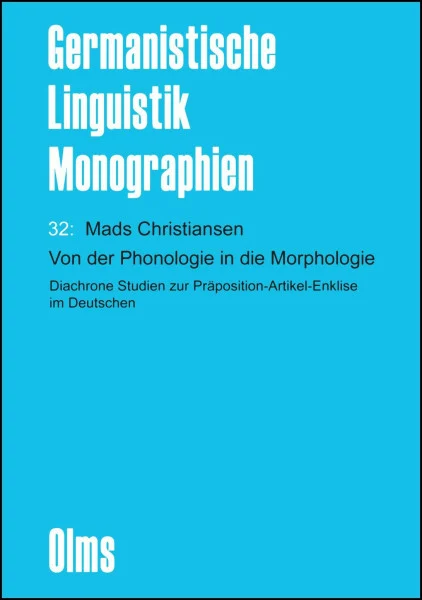 Von der Phonologie in die Morphologie: Diachrone Studien zur Präposition-Artikel-Enklise im Deutschen. (Germanistische Linguistik - Monographien)