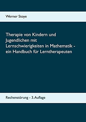 Therapie von Kindern und Jugendlichen mit Lernschwierigkeiten in Mathematik - ein Handbuch für Lerntherapeuten: Rechenstörung