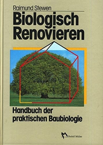 Biologisch Renovieren: Handbuch der praktischen Baubiologie