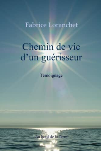 Chemin de vie d'un guérisseur - Témoignage (Deuxième édition)