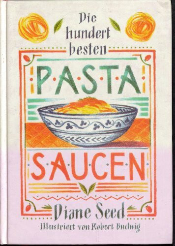 Die hundert besten Pasta- Saucen.
