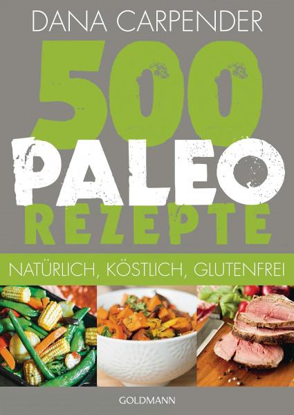500 Paleo-Rezepte: Natürlich, köstlich, glutenfrei
