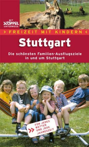 Stuttgart. Freizeit mit Kindern: Die schönsten Familien-Ausflugsziele in und um Stuttgart. Für jedes Wetter und jede Jahreszeit