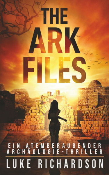 The Ark Files: Ein Atemberaubender Archäologie-Thriller (Eden Black Archäologie-Thriller, Band 1)
