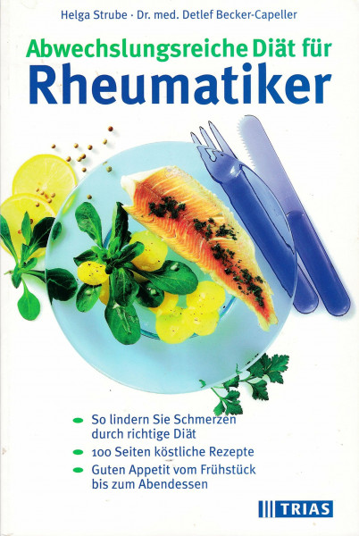 Abwechslungsreiche Diät für Rheumatiker: So lindern Sie Schmerzen durch die richtige Diät. 180 Seiten köstliche Rezepte. Guten Appetit vom Frühstück bis zum Abendessen (TRIAS abwechslungsreiche Diät)