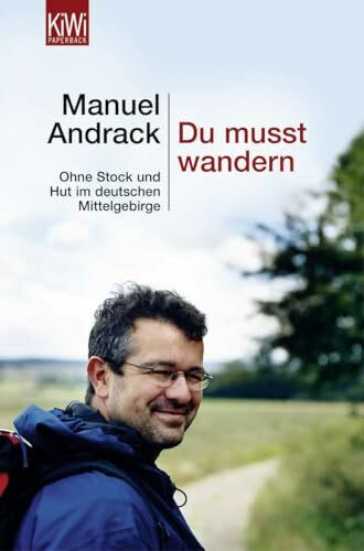 Du musst wandern.: Ohne Stock und Hut im deutschen Mittelgebirge (KiWi)
