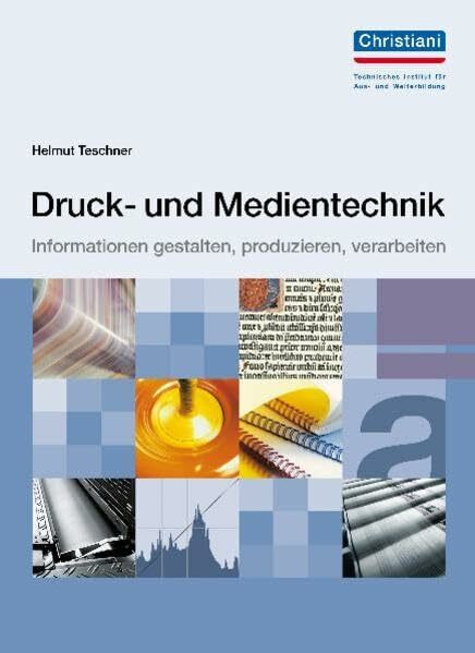 Druck- und Medientechnik: Informationen gestalten, produzieren, verarbeiten