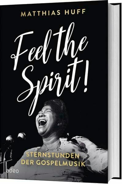 Feel the Spirit!: Sternstunden der Gospelmusik Feel the Spirit!: Sternstunden der Gospelmusik