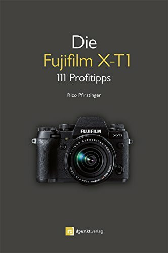 Die Fujifilm X-T1: 111 Profitipps