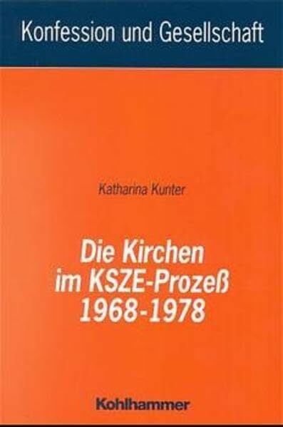 Die Kirchen im KSZE-Prozess 1968-1978 (Konfession und Gesellschaft / Beiträge zur Zeitgeschichte) Die Kirchen im KSZE-Prozess 1968-1978 (Konfession und Gesellschaft / Beiträge zur Zeitgeschichte)