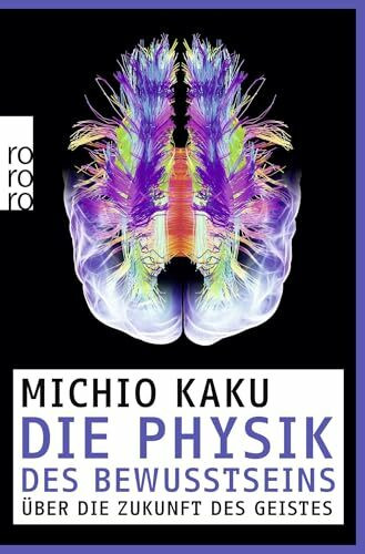 Die Physik des Bewusstseins: Über die Zukunft des Geistes