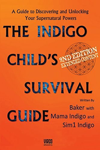 The Indigo Child Survival Guide: Unlock your supernatural powers and thrive as an indigo child